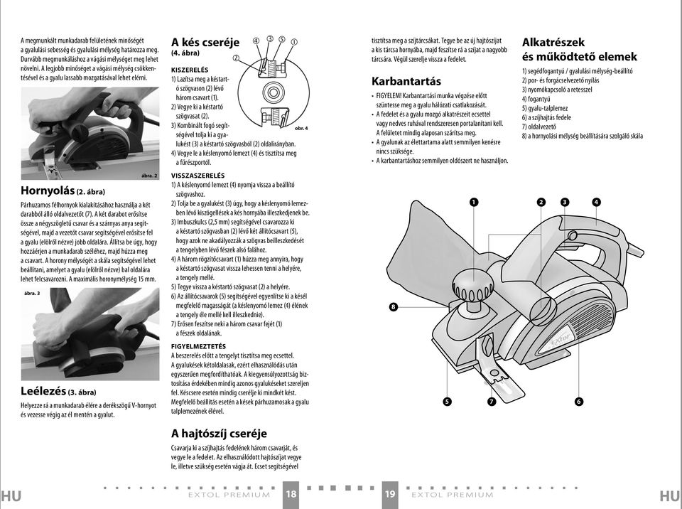 ábra) Párhuzamos félhornyok kialakításához használja a két darabból álló oldalvezetőt (7).