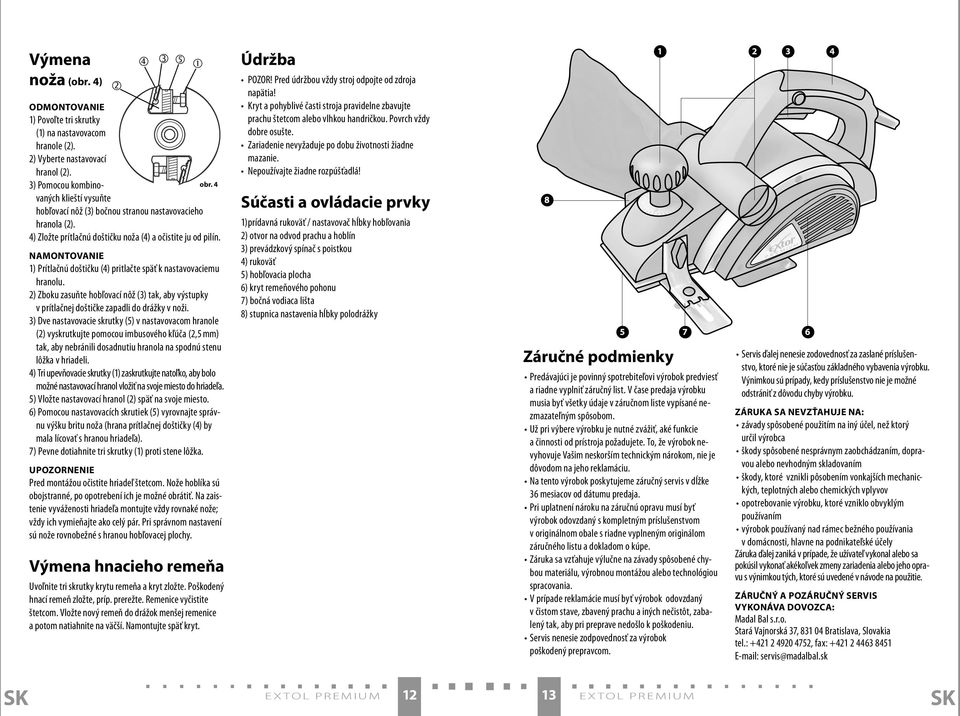 NAMONTOVANIE 1) Prítlačnú doštičku (4) pritlačte späť k nastavovaciemu hranolu. 2) Zboku zasuňte hobľovací nôž (3) tak, aby výstupky v prítlačnej doštičke zapadli do drážky v noži.