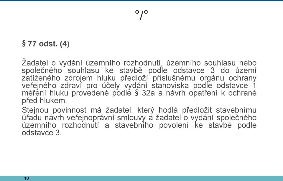 zdrojem hluku předloží příslušnému orgánu ochrany veřejného zdraví pro účely vydání stanoviska podle odstavce 1 měření hluku