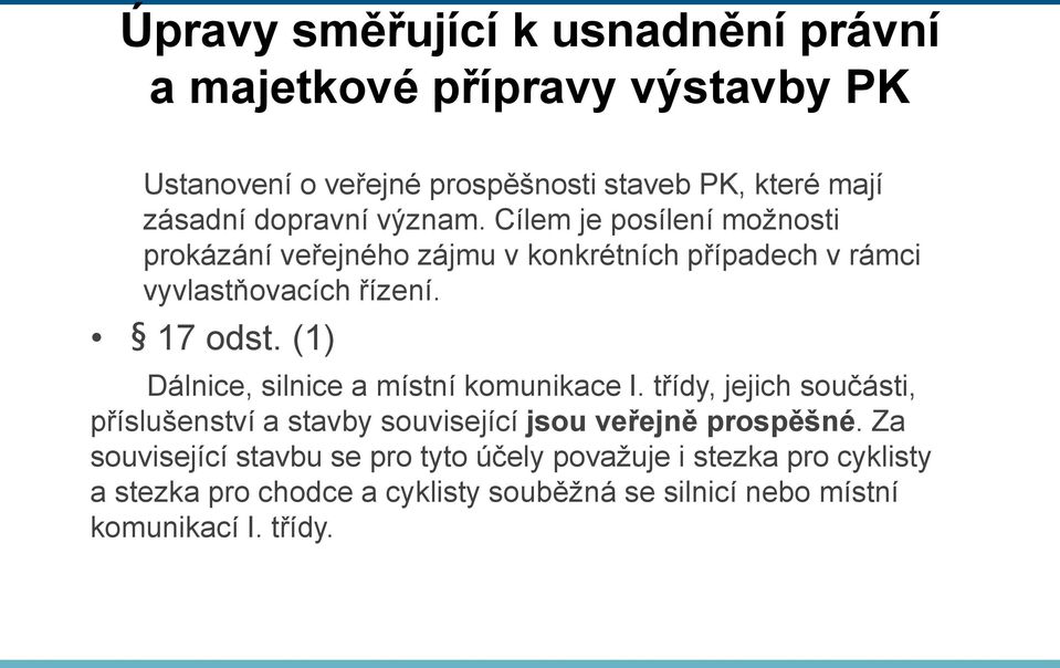 (1) Dálnice, silnice a místní komunikace I. třídy, jejich součásti, příslušenství a stavby související jsou veřejně prospěšné.