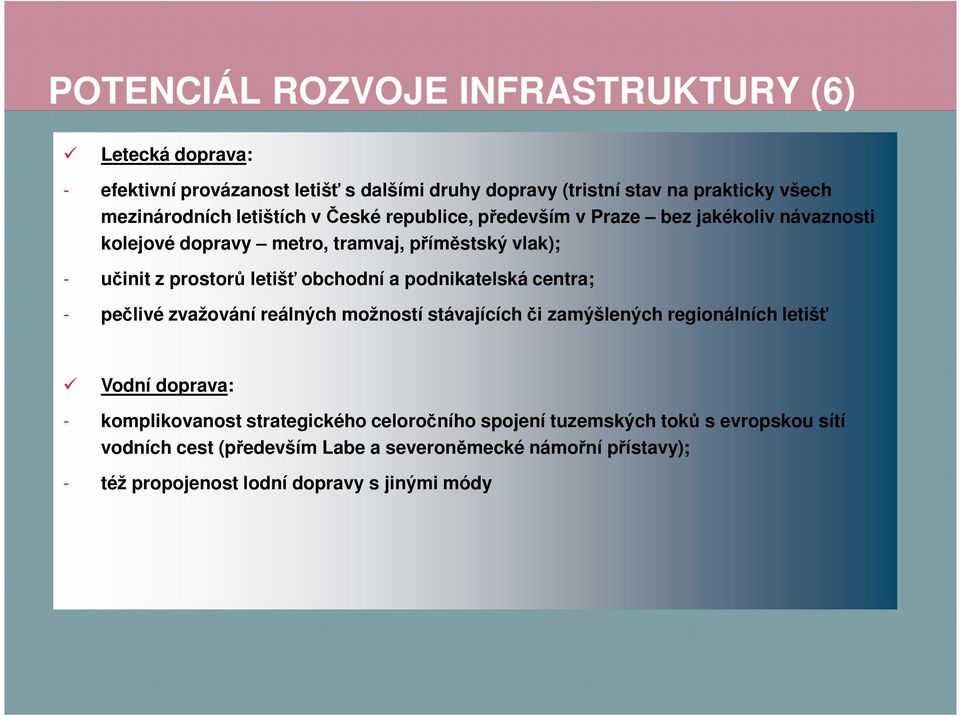 obchodní a podnikatelská centra; - pečlivé zvažování reálných možností stávajících či zamýšlených regionálních letišť Vodní doprava: - komplikovanost