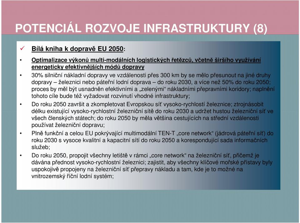 usnadněn efektivními a zelenými nákladními přepravními koridory; naplnění tohoto cíle bude též vyžadovat rozvinutí vhodné infrastruktury; Do roku 2050 završit a zkompletovat Evropskou síť