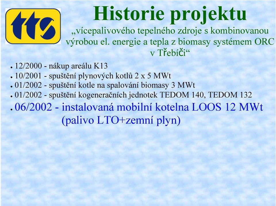 energie a tepla z biomasy systémem ORC v Třebíči 01/2002 - spuštění kogeneračních jednotek TEDOM
