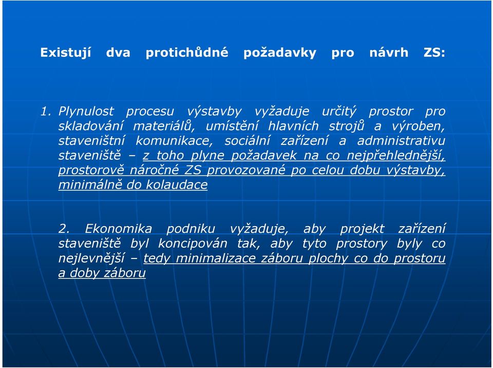 komunikace, sociální zařízení a administrativu staveniště z toho plyne požadavek na co nejpřehlednější, prostorově náročné ZS