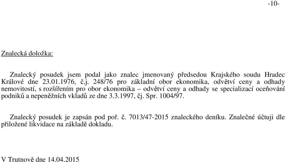 248/76 pro základní obor ekonomika, odvětví ceny a odhady nemovitostí, s rozšířením pro obor ekonomika odvětví ceny a odhady