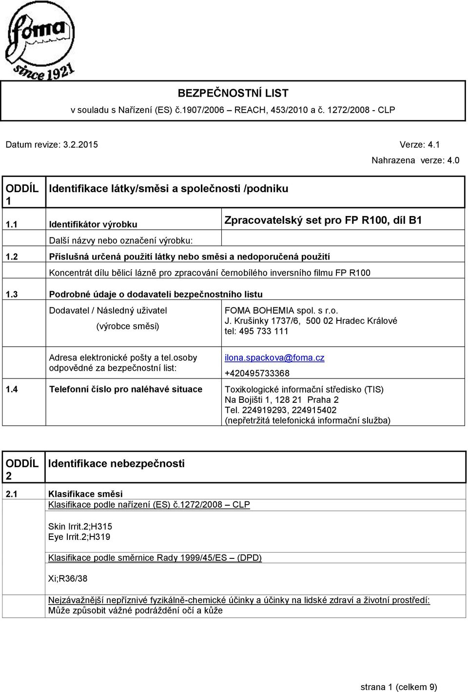 2 Příslušná určená použití látky nebo směsi a nedoporučená použití Koncentrát dílu bělicí lázně pro zpracování černobílého inversního filmu FP R100 1.