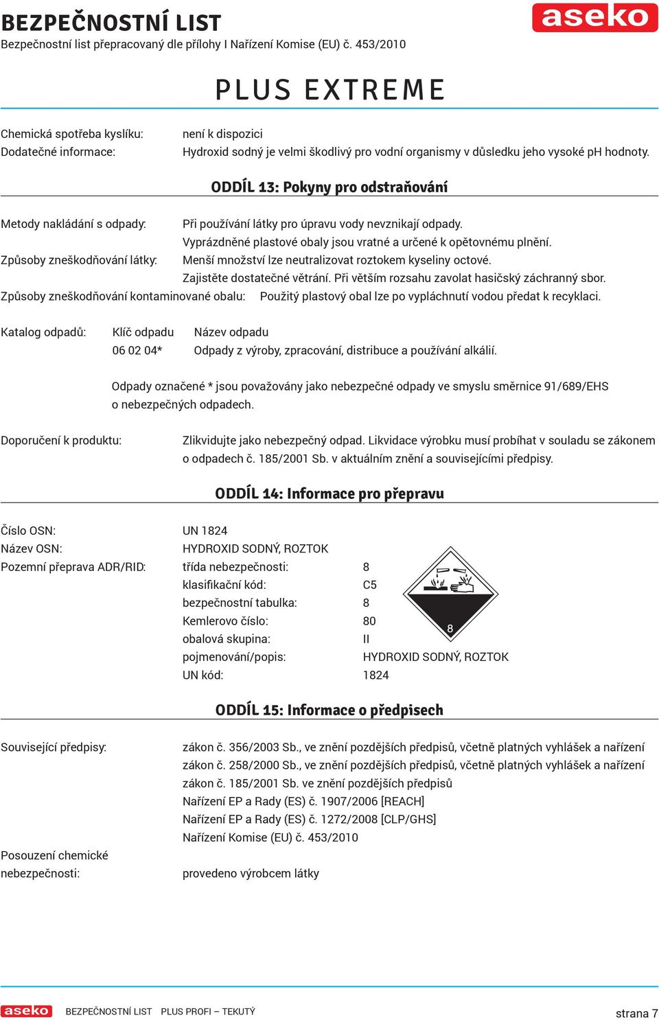 Způsoby zneškodňování látky: Menší množství lze neutralizovat roztokem kyseliny octové. Zajistěte dostatečné větrání. Při větším rozsahu zavolat hasičský záchranný sbor.