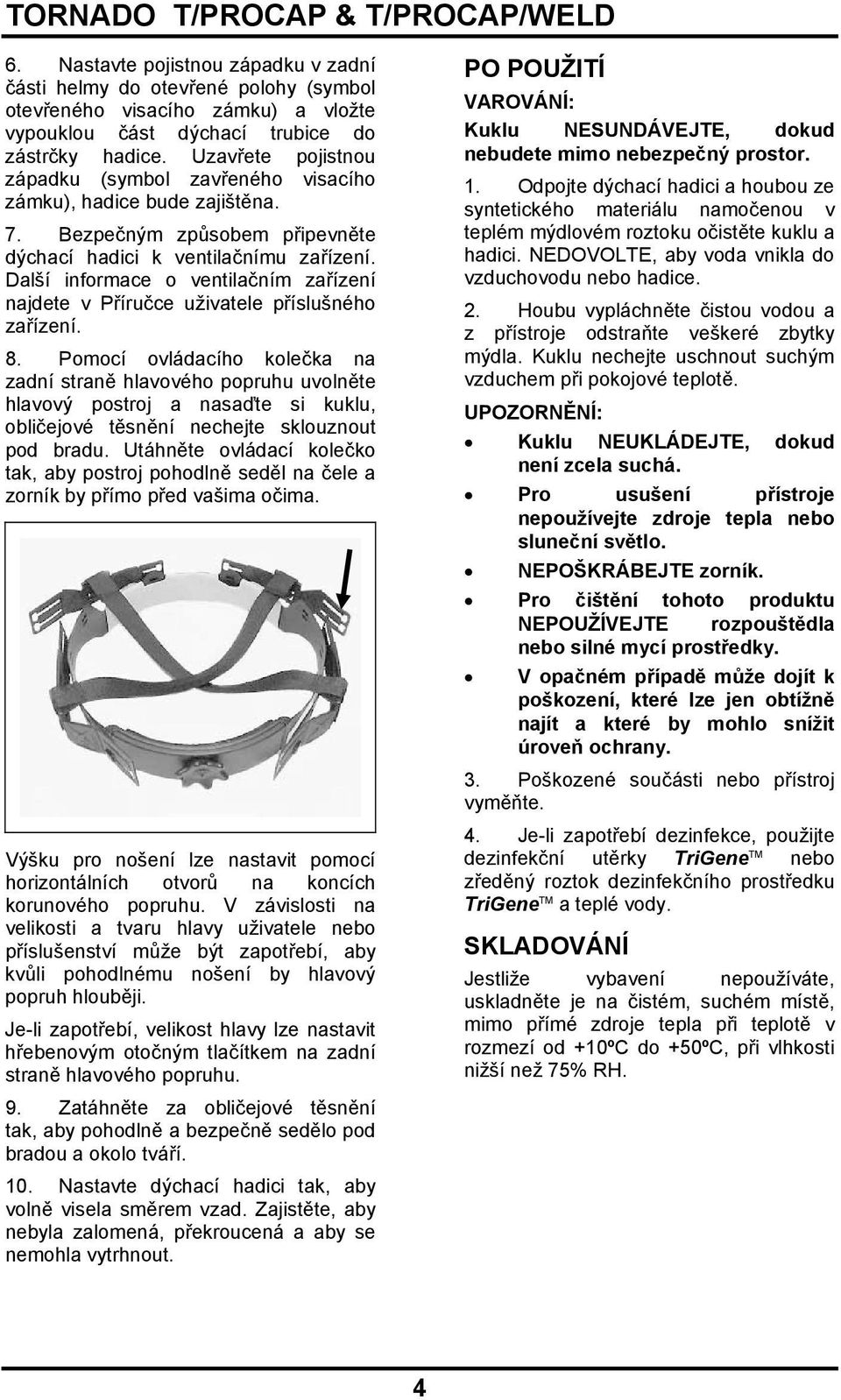 Další informace o ventilačním zařízení najdete v Příručce uživatele příslušného zařízení. 8.