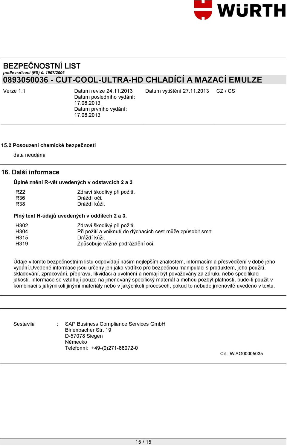 Údaje v tomto bezpečnostním listu odpovídají našim nejlepším znalostem, informacím a přesvědčení v době jeho vydání.