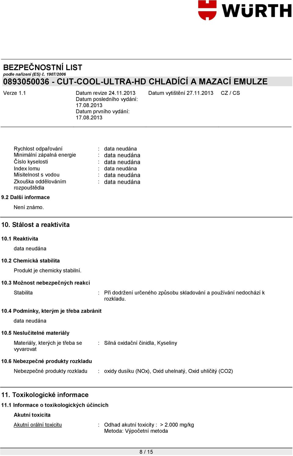 5 Neslučitelné materiály Materiály, kterých je třeba se vyvarovat : Silná oxidační činidla, Kyseliny 10.