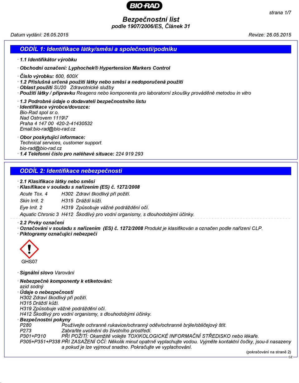 in vitro 1.3 Podrobné údaje o dodavateli bezpečnostního listu Identifikace výrobce/dovozce: Bio-Rad spol sr.o. Nad Ostrovem 1119\7 Praha 4 147 00 420-2-41430532 Email:bio-rad@bio-rad.