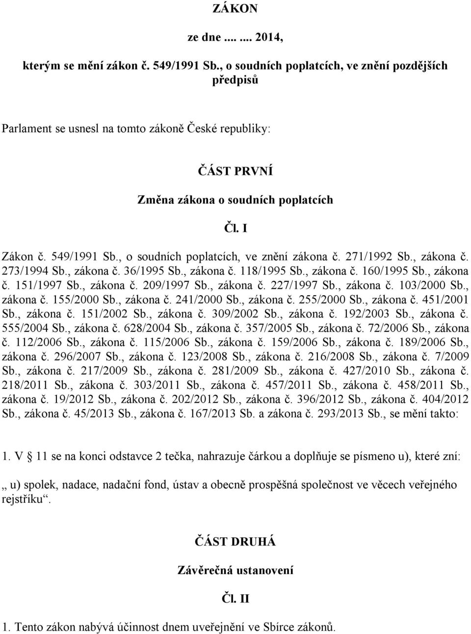 , o soudních poplatcích, ve znění zákona č. 271/1992 Sb., zákona č. 273/1994 Sb., zákona č. 36/1995 Sb., zákona č. 118/1995 Sb., zákona č. 160/1995 Sb., zákona č. 151/1997 Sb., zákona č. 209/1997 Sb.