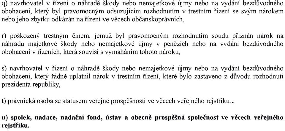 vydání bezdůvodného obohacení v řízeních, která souvisí s vymáháním tohoto nároku, s) navrhovatel v řízení o náhradě škody nebo nemajetkové újmy nebo na vydání bezdůvodného obohacení, který řádně