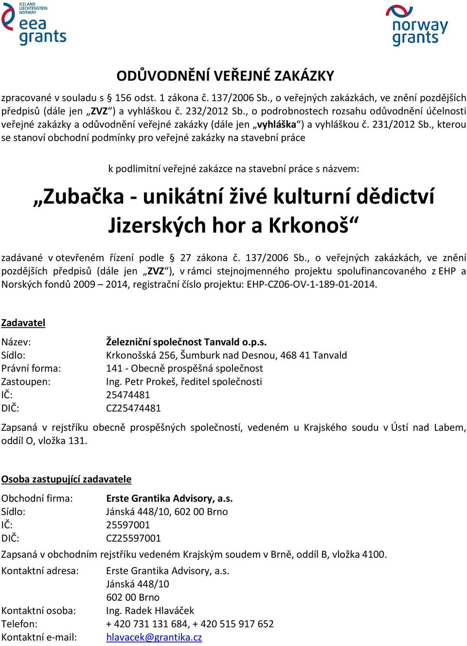 , kterou se stanoví obchodní podmínky pro veřejné zakázky na stavební práce k podlimitní veřejné zakázce na stavební práce s názvem: Zubačka - unikátní živé kulturní dědictví Jizerských hor a Krkonoš