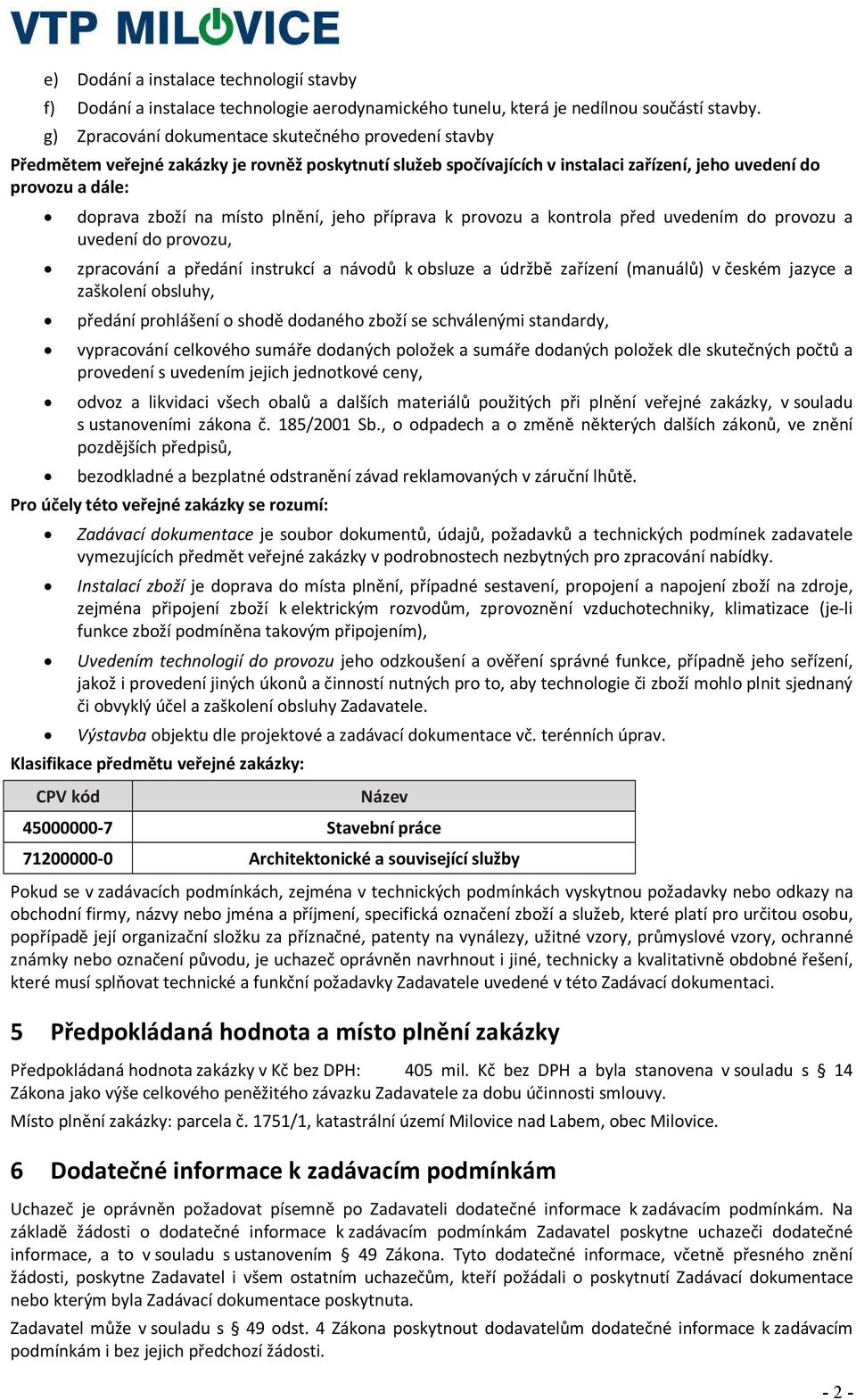 plnění, jeho příprava k provozu a kontrola před uvedením do provozu a uvedení do provozu, zpracování a předání instrukcí a návodů k obsluze a údržbě zařízení (manuálů) v českém jazyce a zaškolení