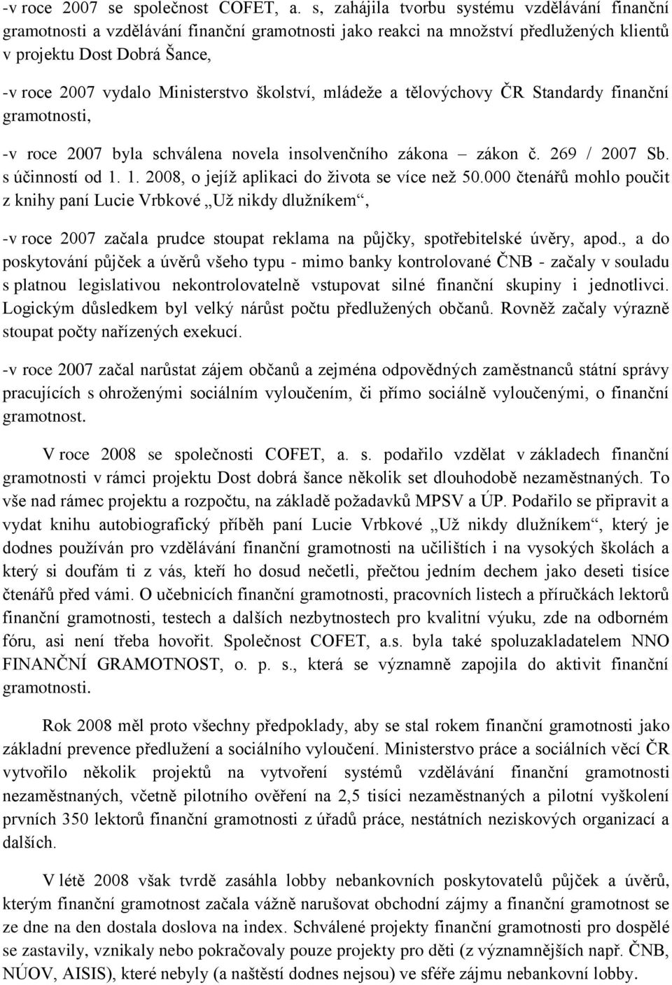 školství, mládeže a tělovýchovy ČR Standardy finanční gramotnosti, -v roce 2007 byla schválena novela insolvenčního zákona zákon č. 269 / 2007 Sb. s účinností od 1.
