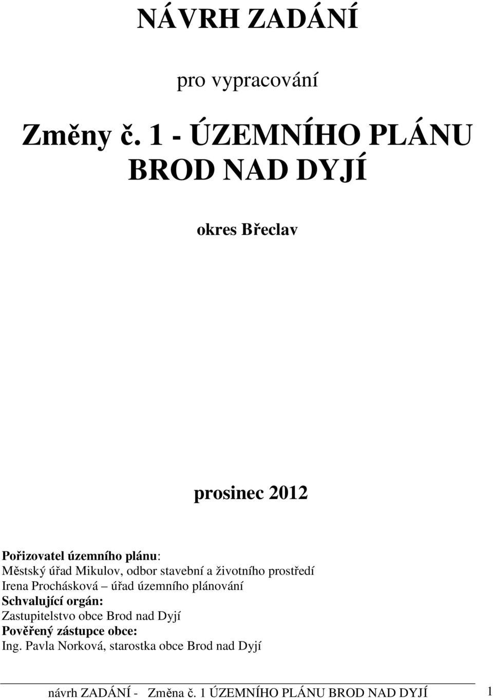 Mikulov, odbor stavební a životního prostředí Irena Prochásková úřad územního plánování Schvalující