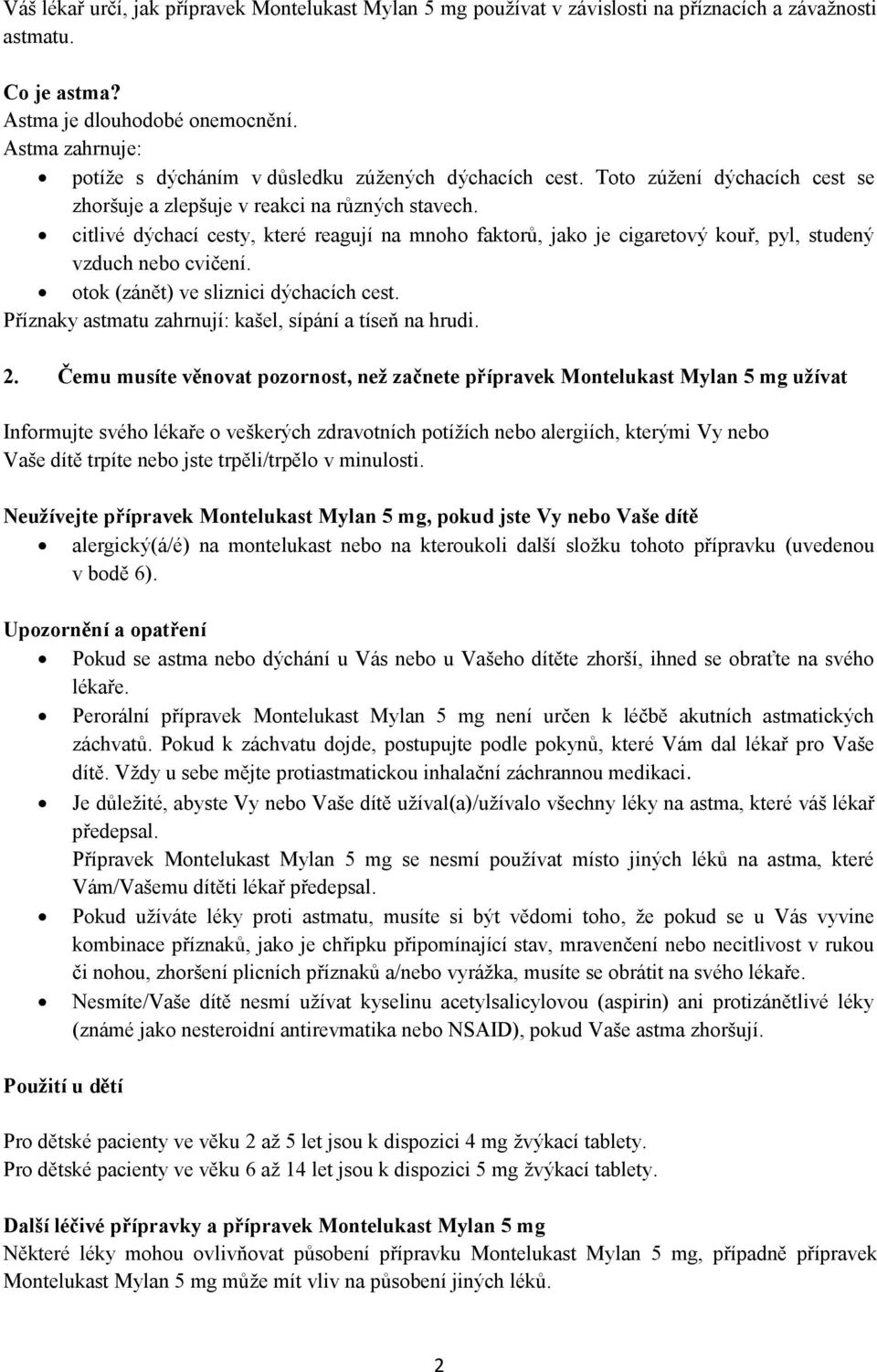 citlivé dýchací cesty, které reagují na mnoho faktorů, jako je cigaretový kouř, pyl, studený vzduch nebo cvičení. otok (zánět) ve sliznici dýchacích cest.