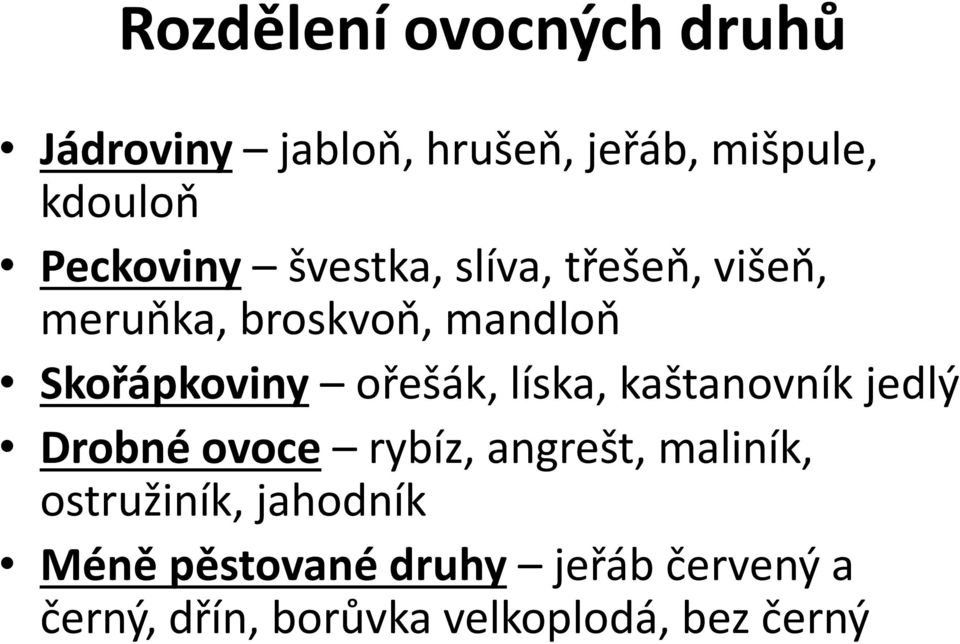 ořešák, líska, kaštanovník jedlý Drobné ovoce rybíz, angrešt, maliník,