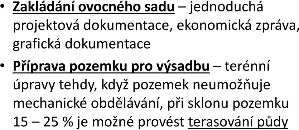 výsadbu terénní úpravy tehdy, když pozemek neumožňuje