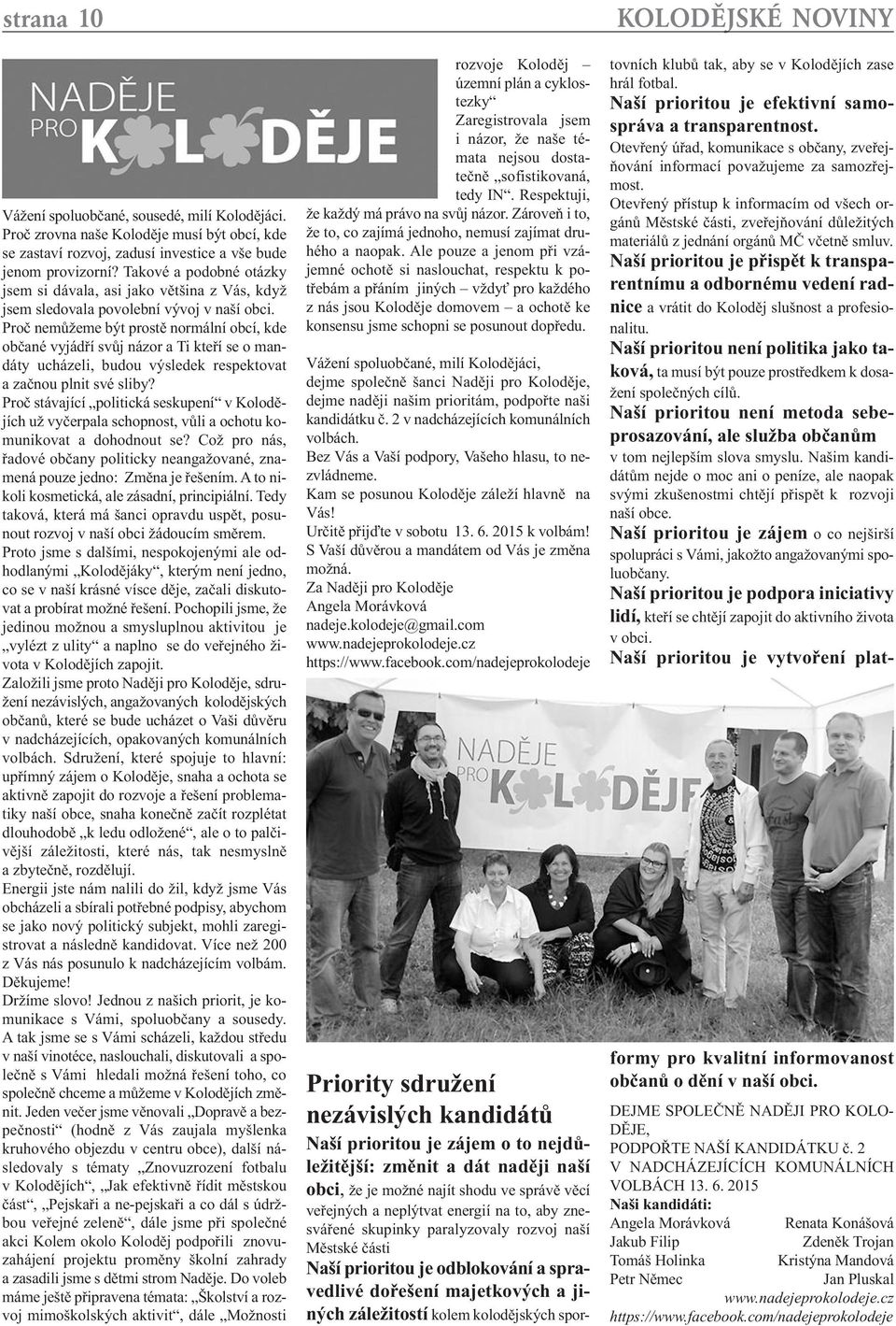 Proč nemůžeme být prostě normální obcí, kde občané vyjádří svůj názor a Ti kteří se o mandáty ucházeli, budou výsledek respektovat a začnou plnit své sliby?