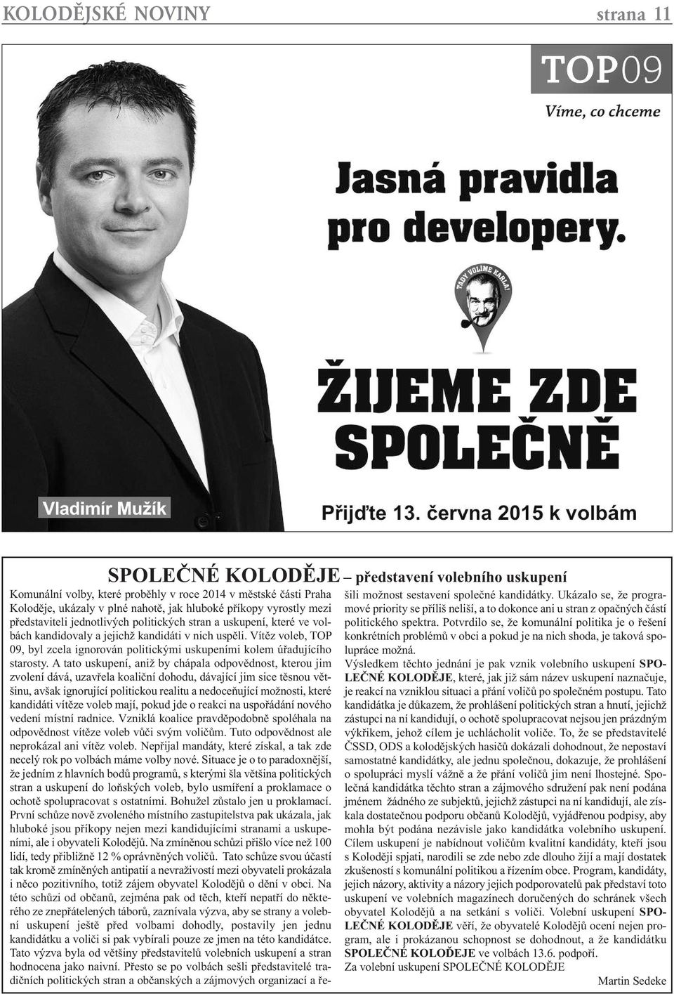 Vítěz voleb, TOP 09, byl zcela ignorován politickými uskupeními kolem úřadujícího starosty.