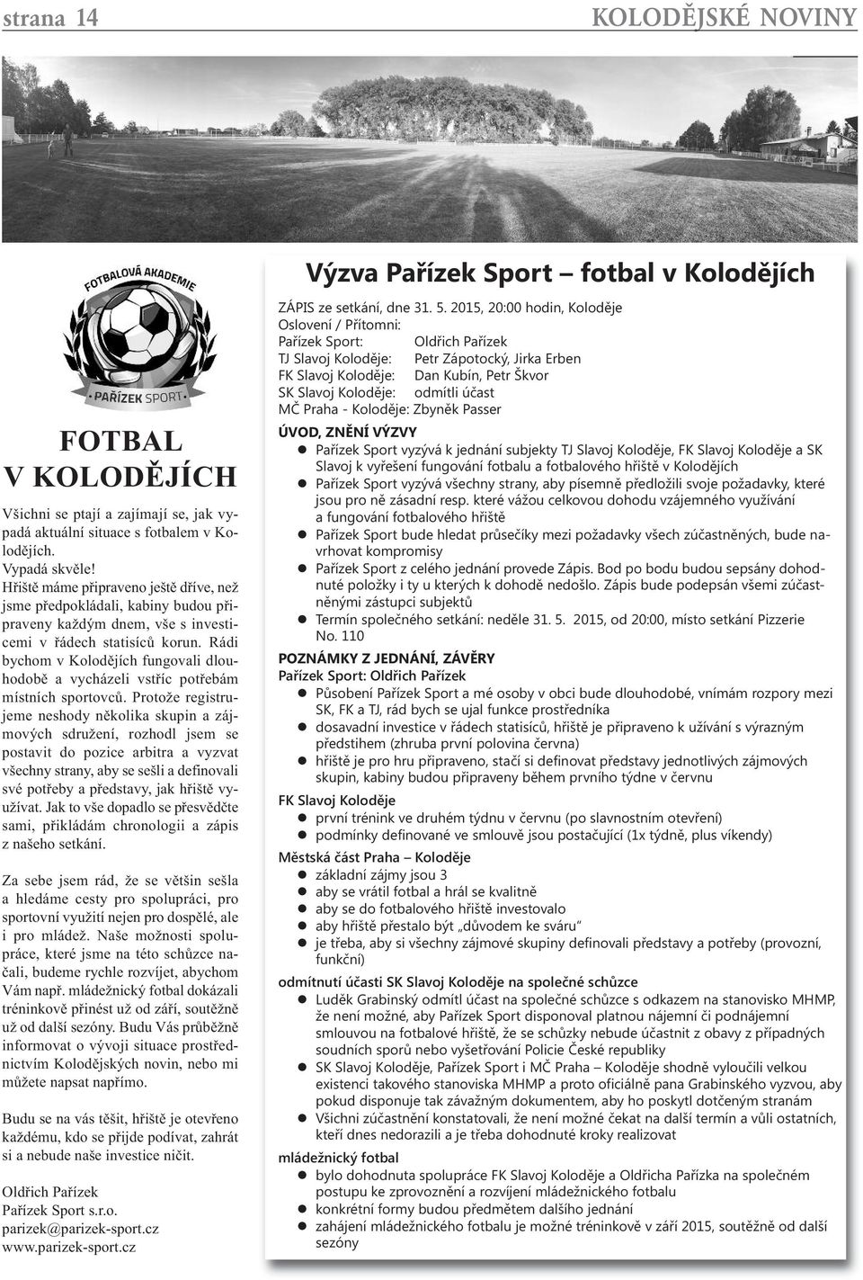 Rádi bychom v Kolodějích fungovali dlouhodobě a vycházeli vstříc potřebám místních sportovců.