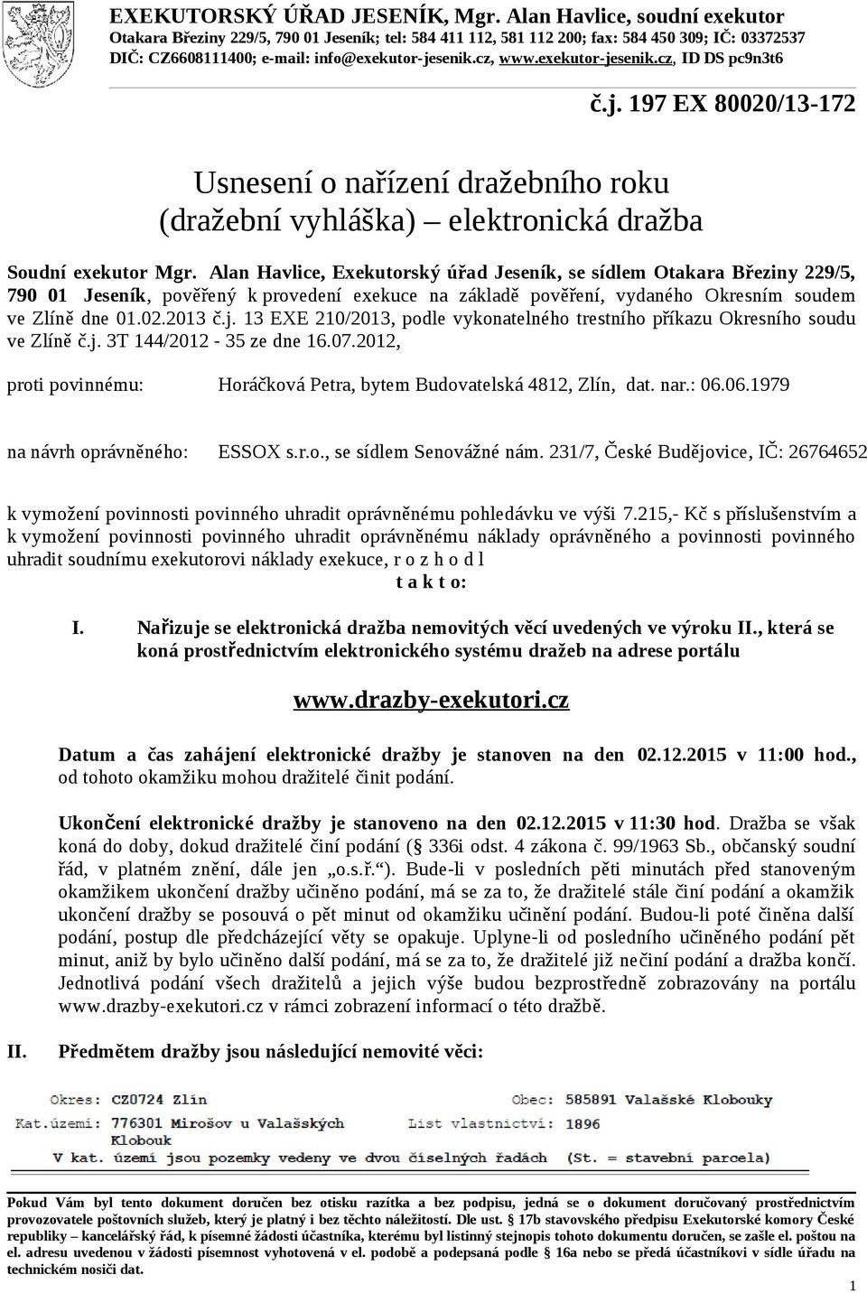 exekutor-jesenik.cz, ID DS pc9n3t6 č.j. 197 EX 80020/13-172 Usnesení o nařízení dražebního roku (dražební vyhláška) elektronická dražba Soudní exekutor Mgr.