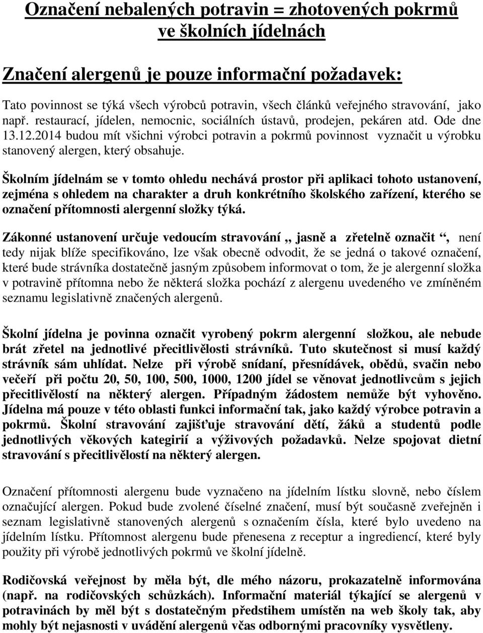 2014 budou mít všichni výrobci potravin a pokrmů povinnost vyznačit u výrobku stanovený alergen, který obsahuje.