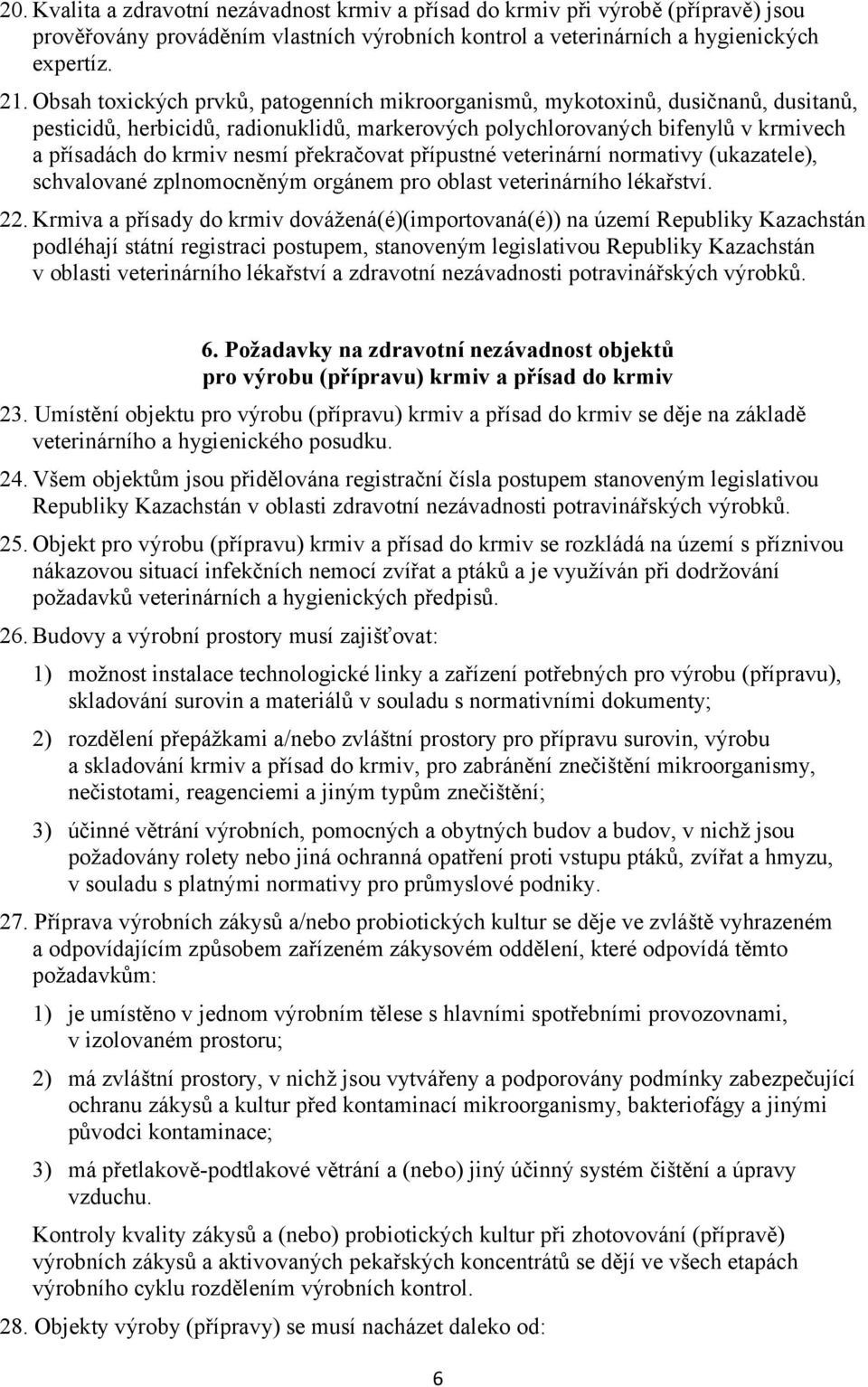 překračovat přípustné veterinární normativy (ukazatele), schvalované zplnomocněným orgánem pro oblast veterinárního lékařství. 22.