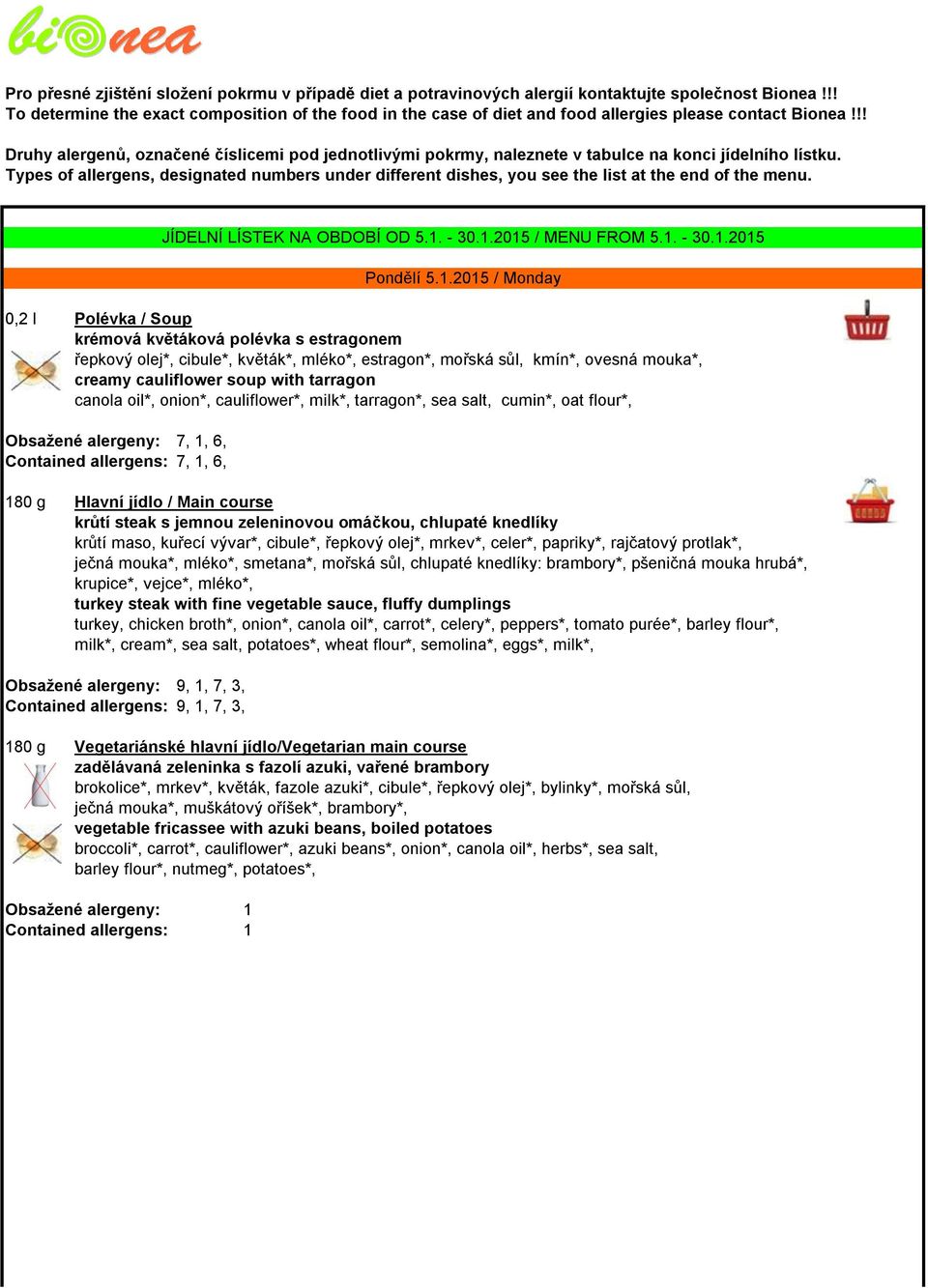 !! Druhy alergenů, označené číslicemi pod jednotlivými pokrmy, naleznete v tabulce na konci jídelního lístku.