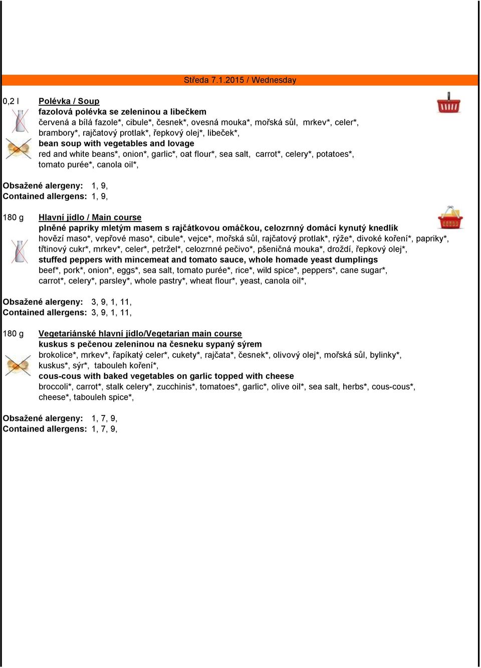 allergens: 1, 9, 180 g Hlavní jídlo / Main course plněné papriky mletým masem s rajčátkovou omáčkou, celozrnný domácí kynutý knedlík hovězí maso*, vepřové maso*, cibule*, vejce*, mořská sůl,