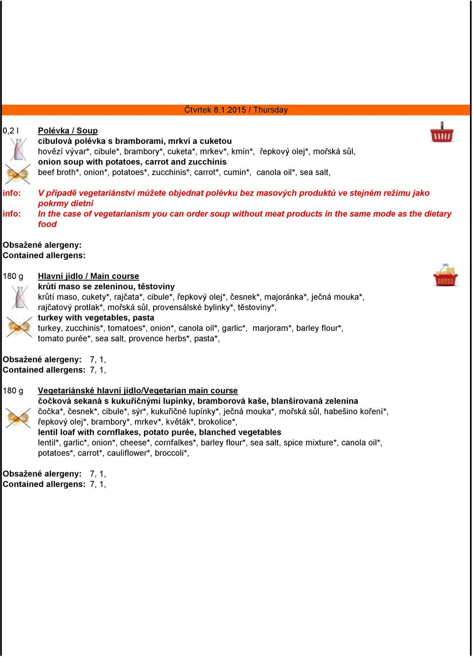 carrot and zucchinis beef broth*, onion*, potatoes*, zucchinis*, carrot*, cumin*, canola oil*, sea salt, V případě vegetariánství můžete objednat polévku bez masových produktů ve stejném režimu jako