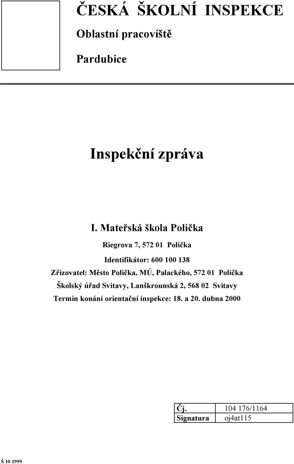 Město Polička, MÚ, Palackého, 572 01 Polička Školský úřad Svitavy, Lanškrounská 2, 568 02