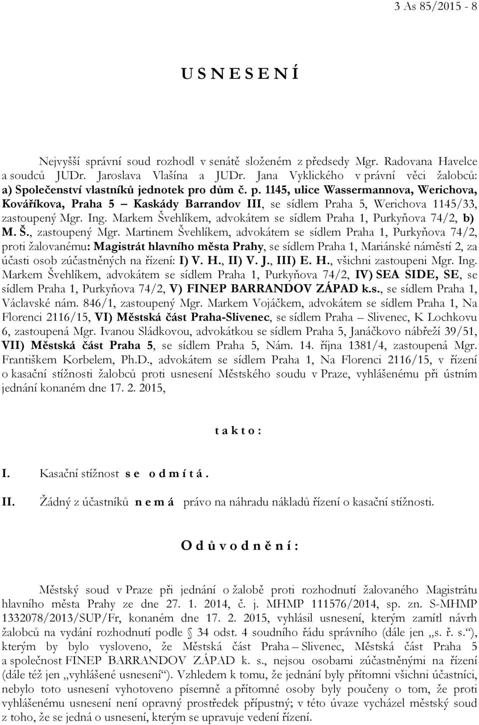 Ing. Markem Švehlíkem, advokátem se sídlem Praha 1, Purkyňova 74/2, b) M. Š., zastoupený Mgr.