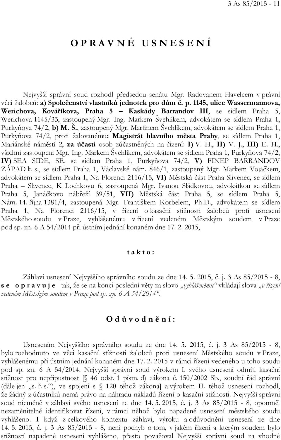 Ing. Markem Švehlíkem, advokátem se sídlem Praha 1, Purkyňova 74/2, b) M. Š., zastoupený Mgr.