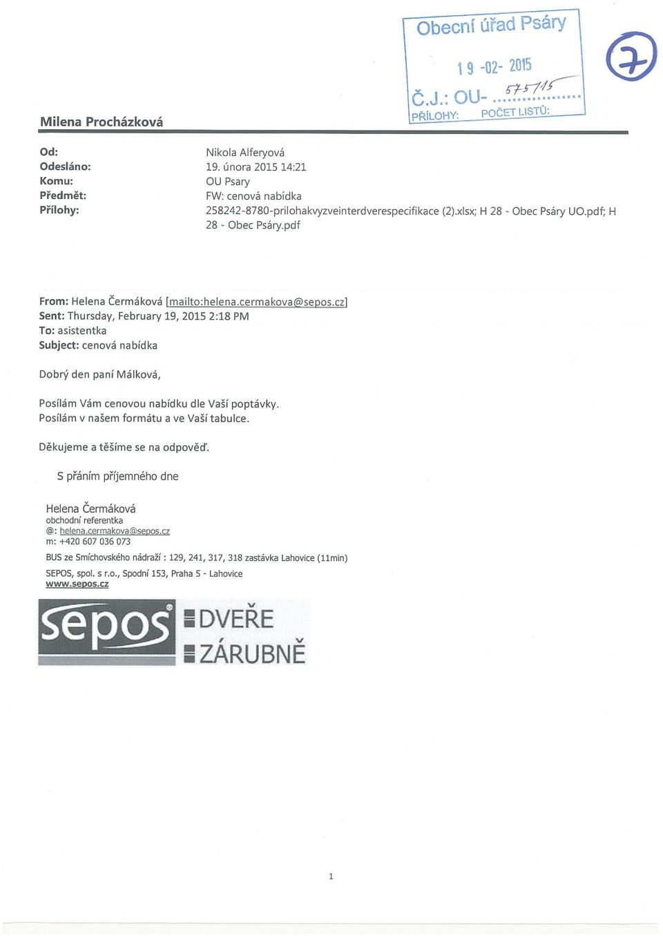 cz] Sent: Thursday, February 19, 2015 2:18 PM To: asistentka Subject: cenová nabídka Dobrý den panĺ Málková, Posílám Vám cenovou nabídku dle Vaší poptávky. Posílám v našem formátu a ve Vaší tabulce.