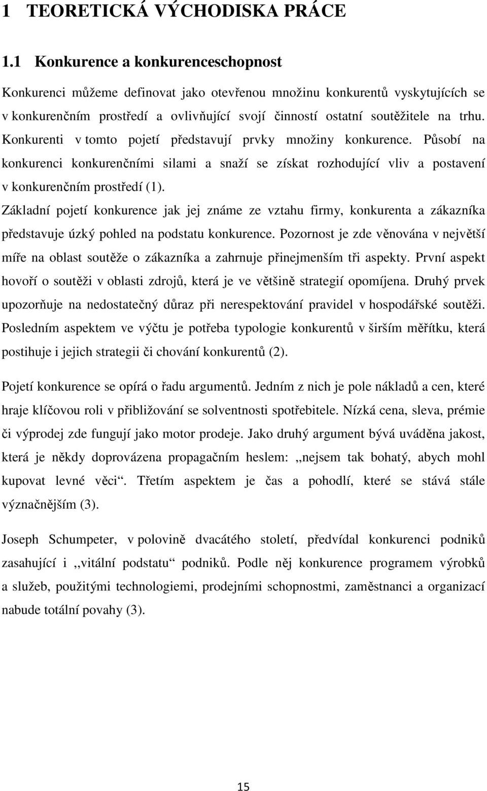 Konkurenti v tomto pojetí představují prvky množiny konkurence. Působí na konkurenci konkurenčními silami a snaží se získat rozhodující vliv a postavení v konkurenčním prostředí (1).