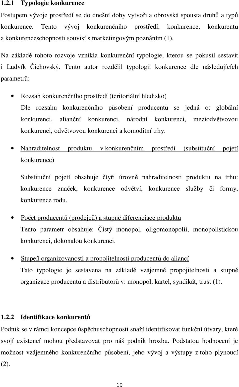 Na základě tohoto rozvoje vznikla konkurenční typologie, kterou se pokusil sestavit i Ludvík Čichovský.