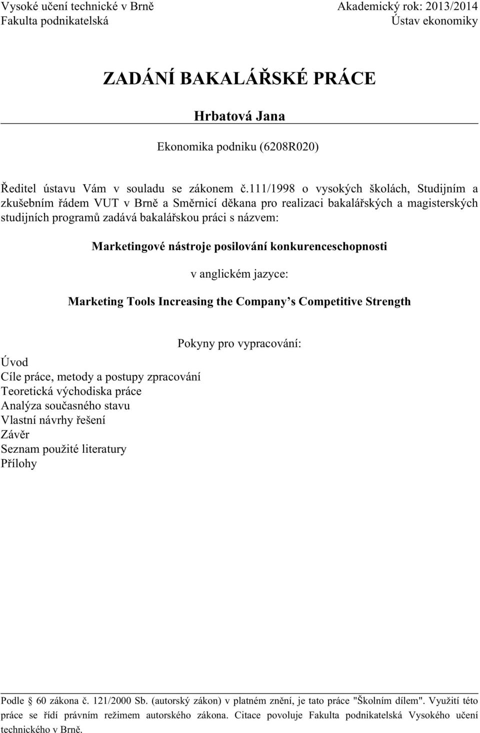 111/1998 o vysokých školách, Studijním a zkušebním řádem VUT v Brně a Směrnicí děkana pro realizaci bakalářských a magisterských studijních programů zadává bakalářskou práci s názvem: Marketingové