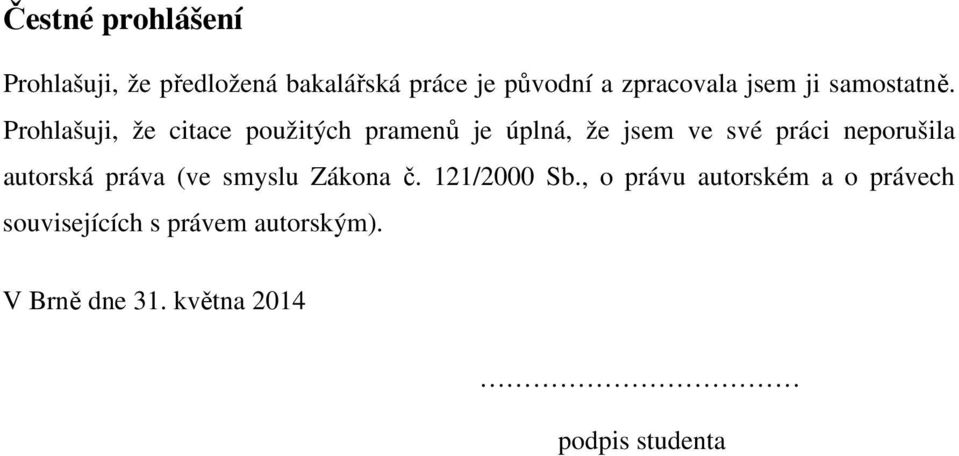 Prohlašuji, že citace použitých pramenů je úplná, že jsem ve své práci neporušila