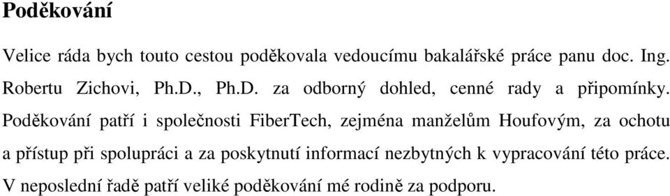 Poděkování patří i společnosti FiberTech, zejména manželům Houfovým, za ochotu a přístup při