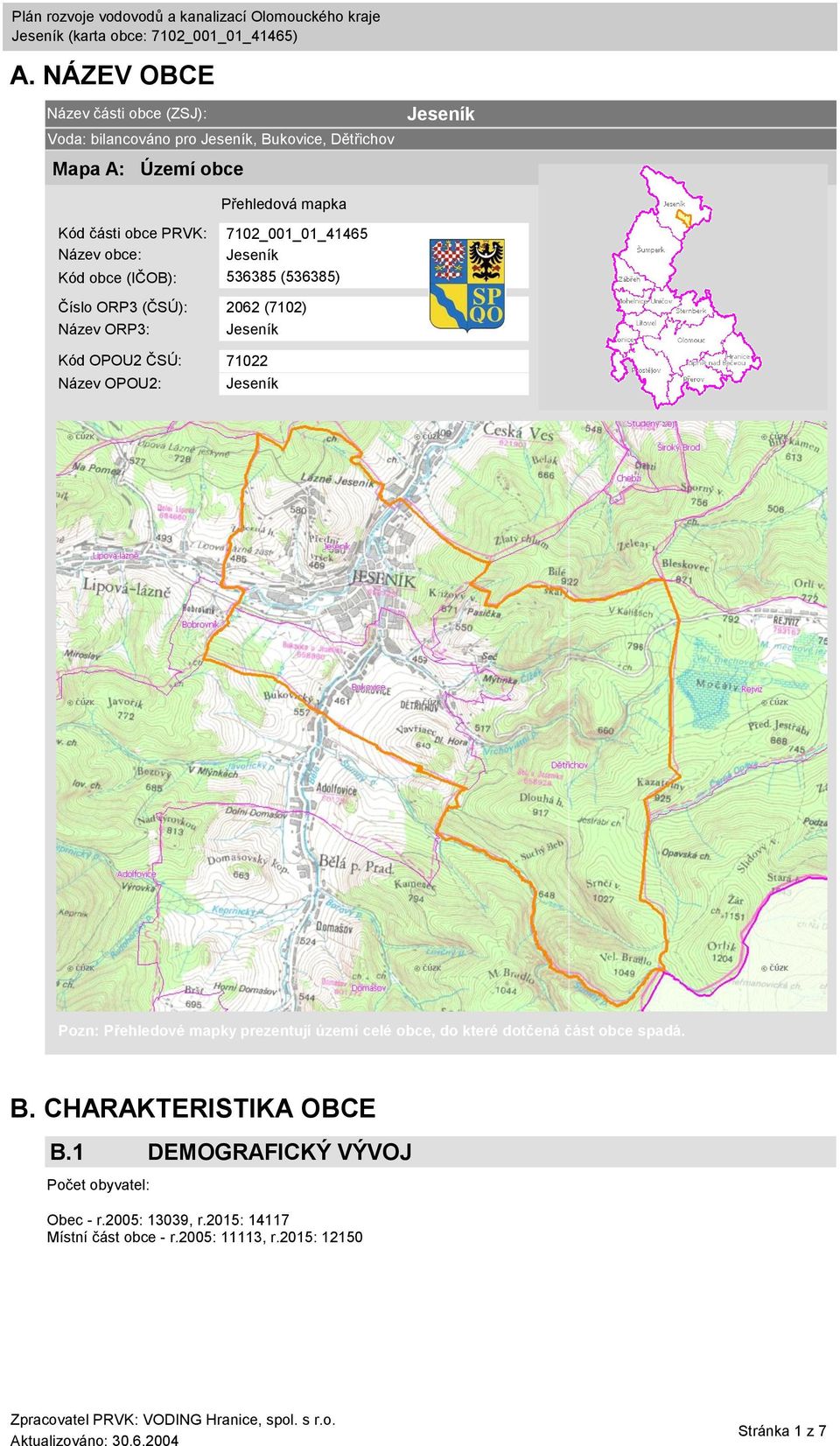 Kód OPOU2 ČSÚ: 71022 Název OPOU2: Jeseník Pozn: Přehledové mapky prezentují území celé obce, do které dotčená část obce spadá. B.