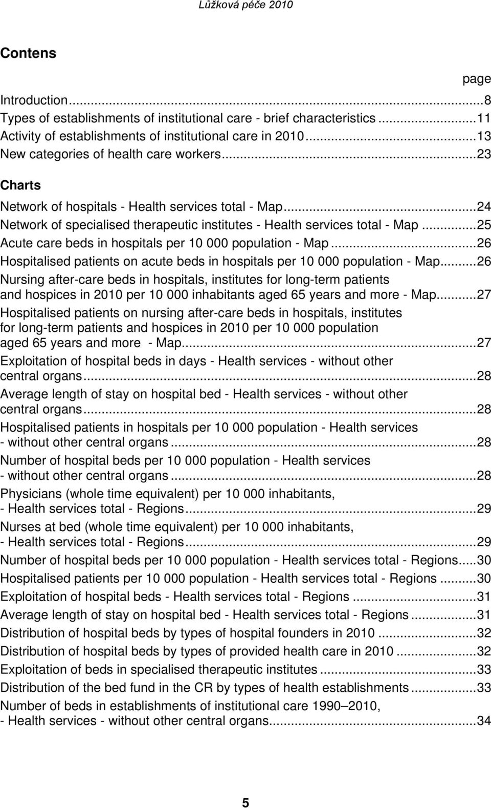 ..25 Acute care beds in hospitals per 10 000 population - Map...26 Hospitalised patients on acute beds in hospitals per 10 000 population - Map.