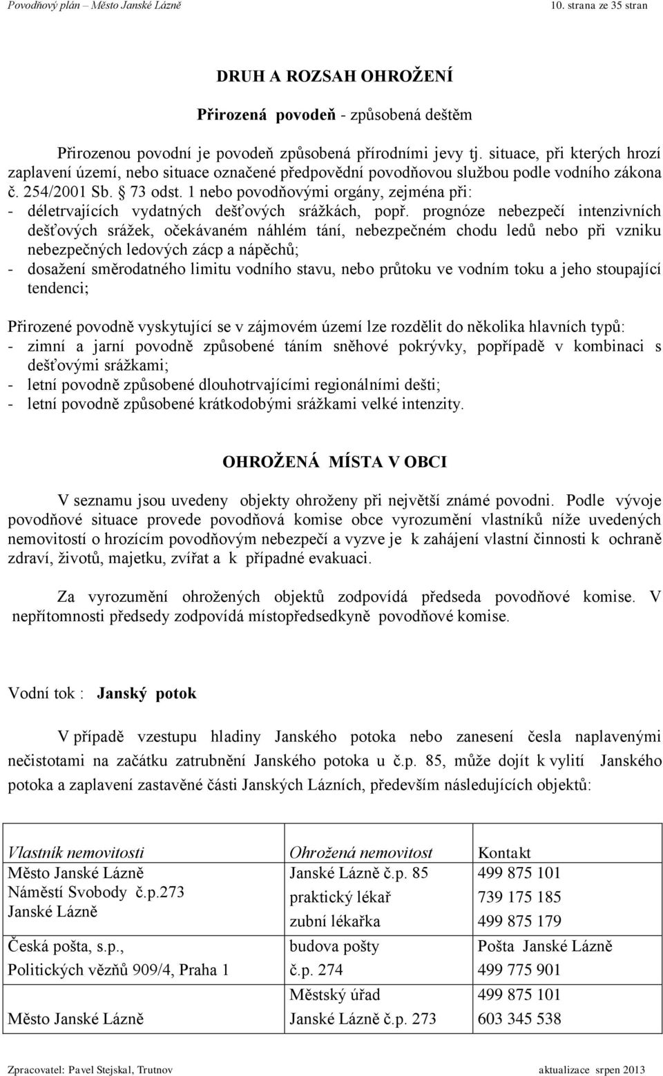 1 nebo povodňovými orgány, zejména při: - déletrvajících vydatných dešťových srážkách, popř.