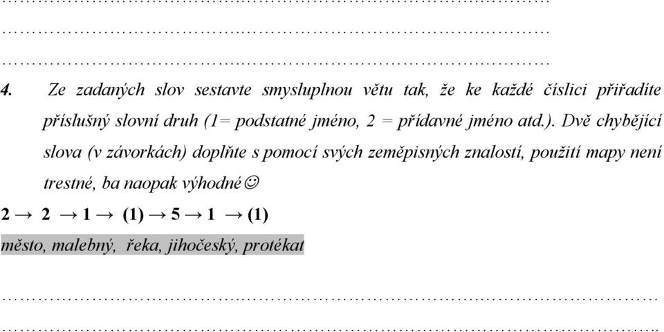 Dvě chybějící slova (v závorkách) doplňte s pomocí svých zeměpisných znalostí,