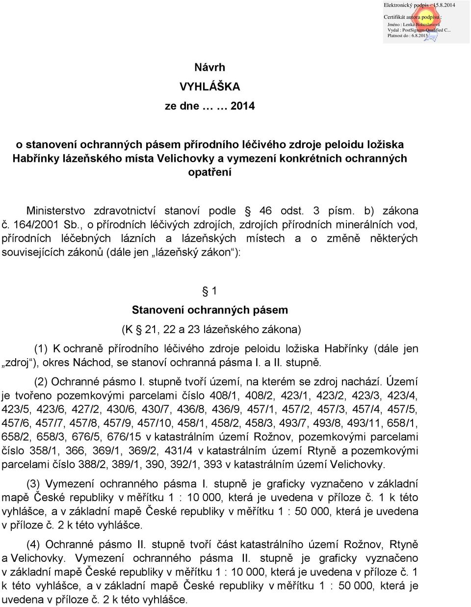 , o přírodních léčivých zdrojích, zdrojích přírodních minerálních vod, přírodních léčebných lázních a lázeňských místech a o změně některých souvisejících zákonů (dále jen lázeňský zákon ): 1