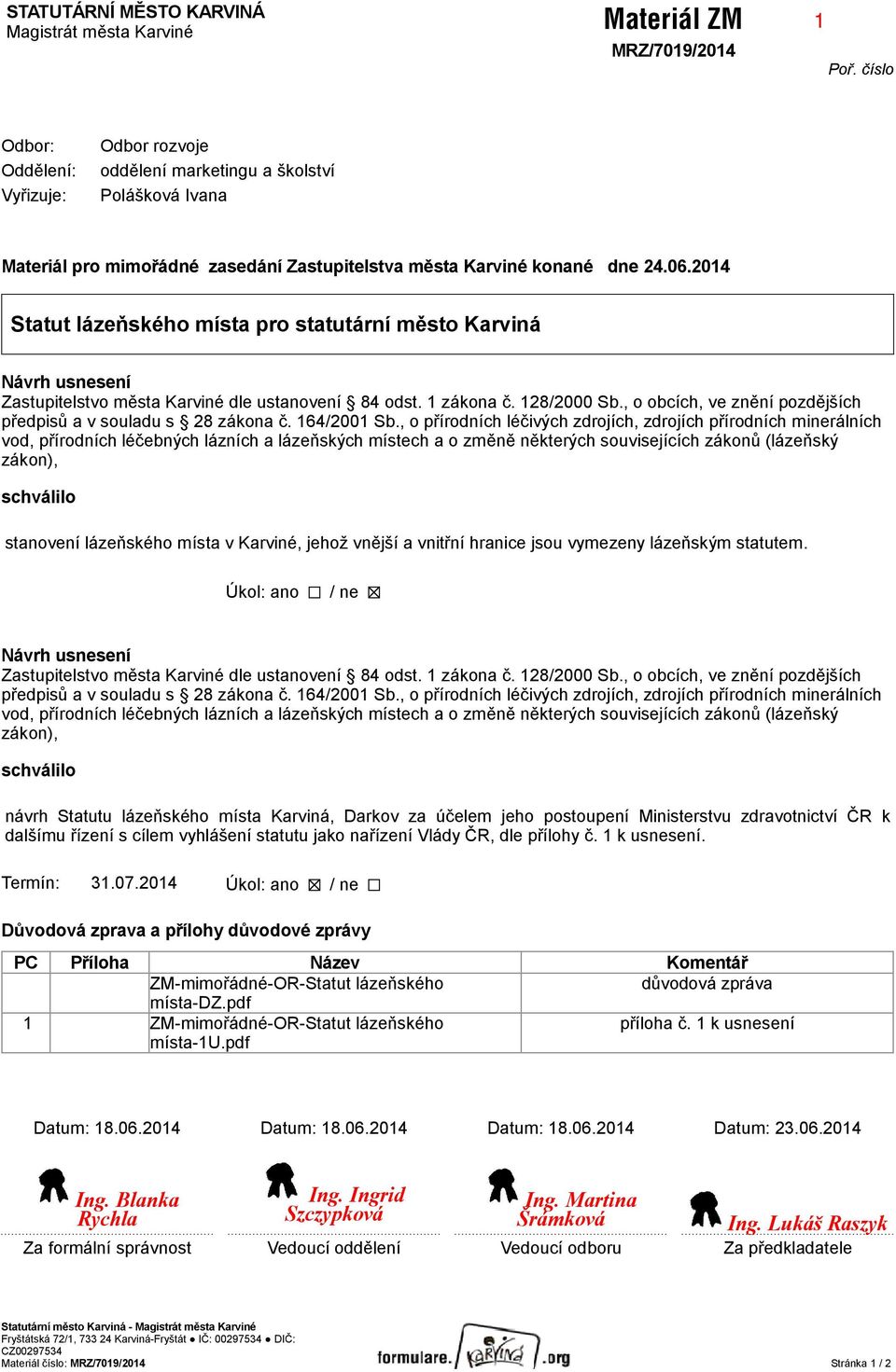 2014 Statut lázeňského místa pro statutární město Karviná Návrh usnesení Zastupitelstvo města Karviné dle ustanovení 84 odst. 1 zákona č. 128/2000 Sb.