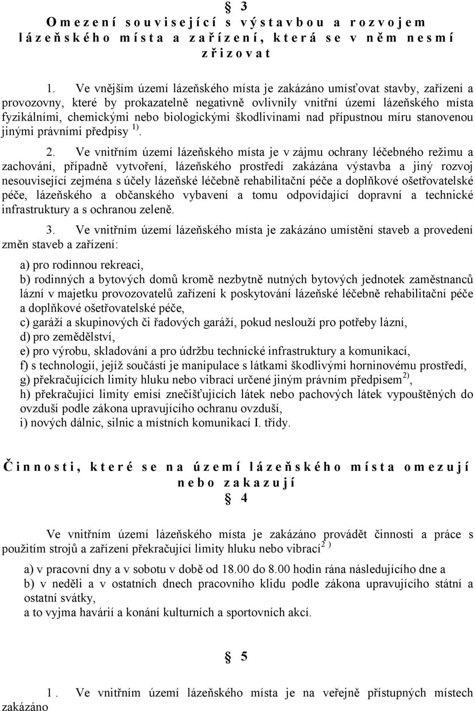 biologickými škodlivinami nad přípustnou míru stanovenou jinými právními předpisy 1). 2.