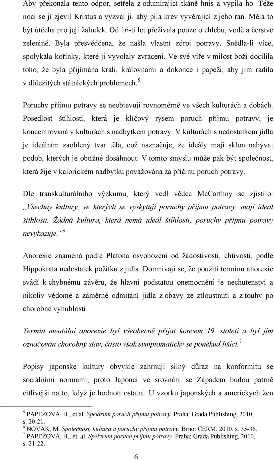 Ve své víře v milost boží docílila toho, že byla přijímána králi, královnami a dokonce i papeži, aby jim radila v důležitých státnických problémech.